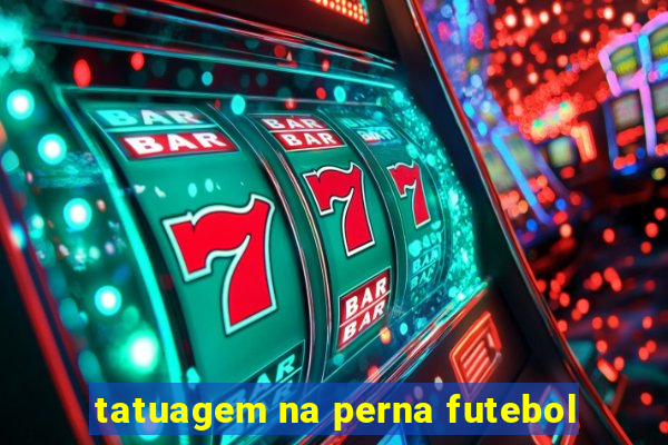 tatuagem na perna futebol